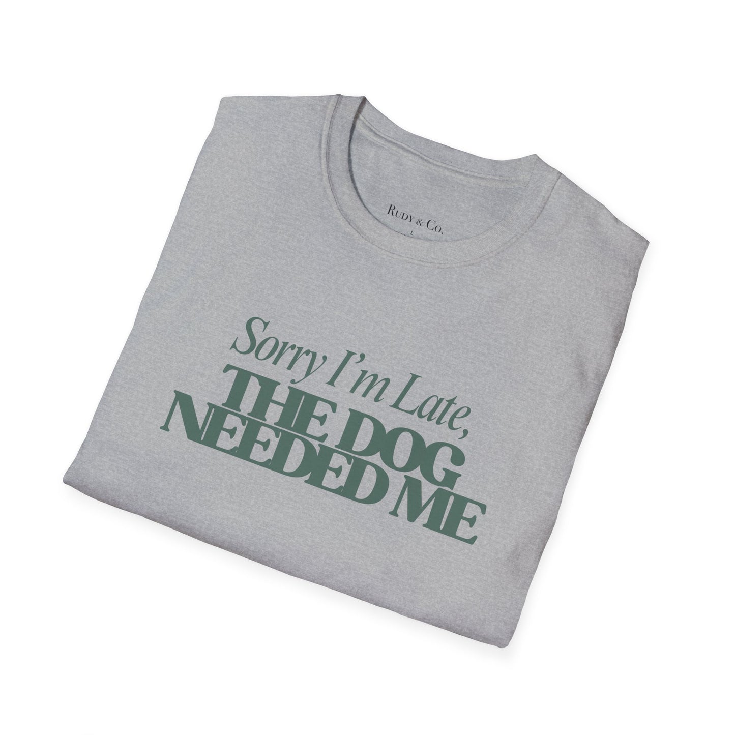 Sorry I’m Late, The Dog Needed Me – Funny Dog Lover T-Shirt