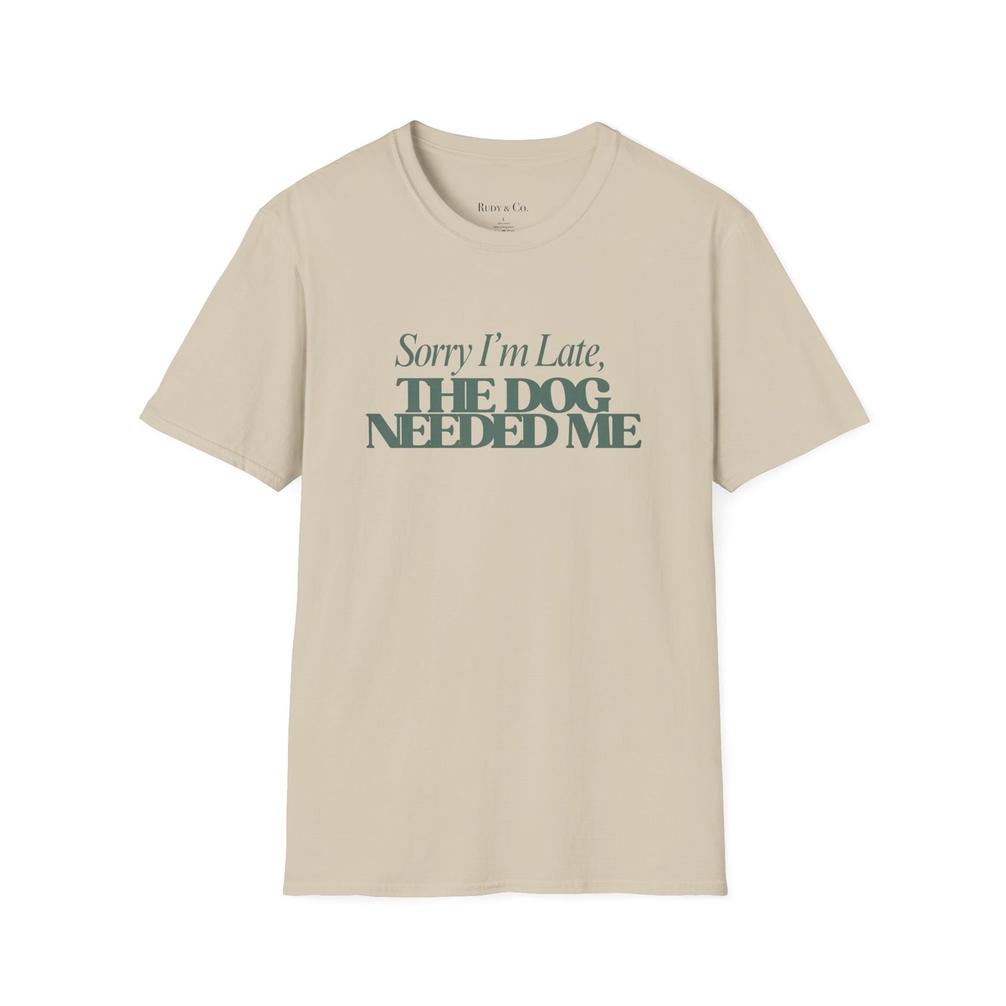 Sorry I’m Late, The Dog Needed Me – Funny Dog Lover T-Shirt
