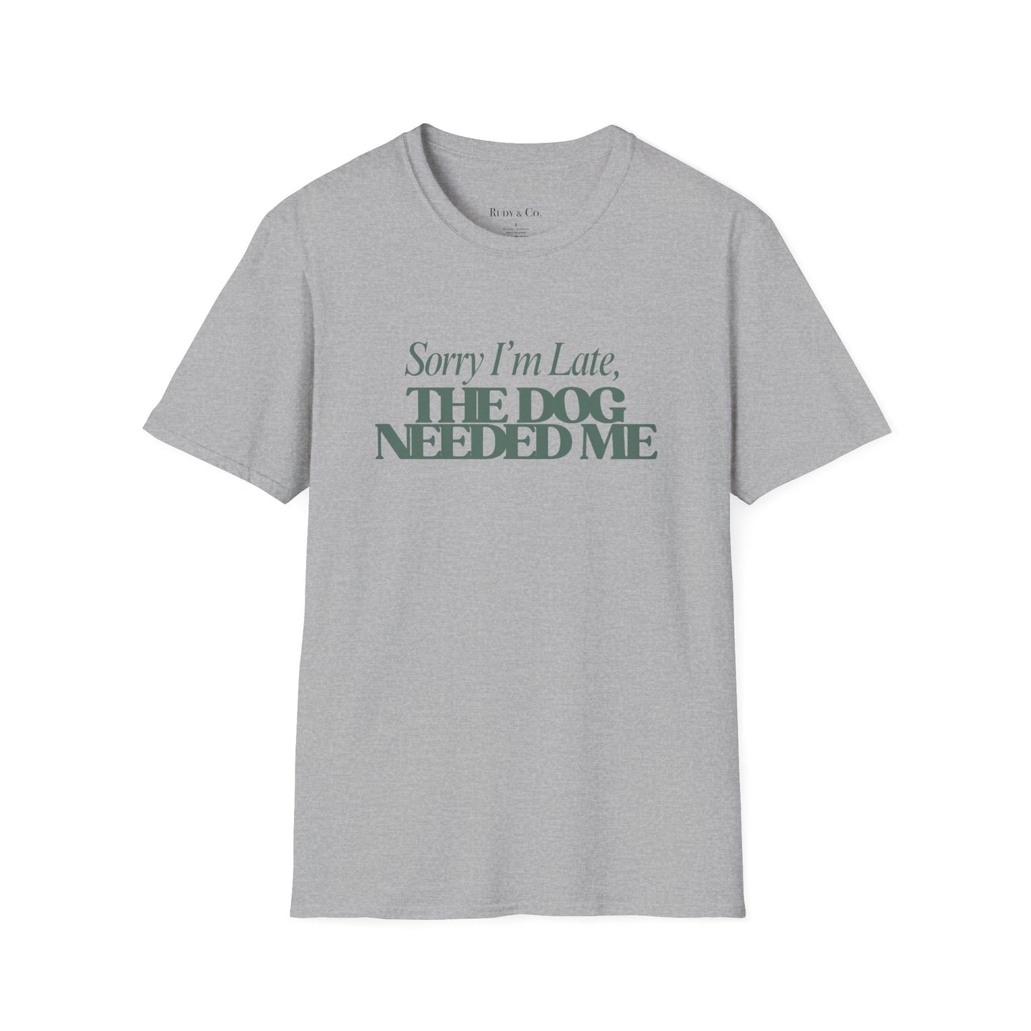 Sorry I’m Late, The Dog Needed Me – Funny Dog Lover T-Shirt