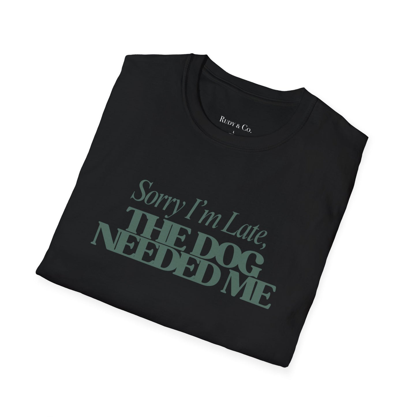 Sorry I’m Late, The Dog Needed Me – Funny Dog Lover T-Shirt