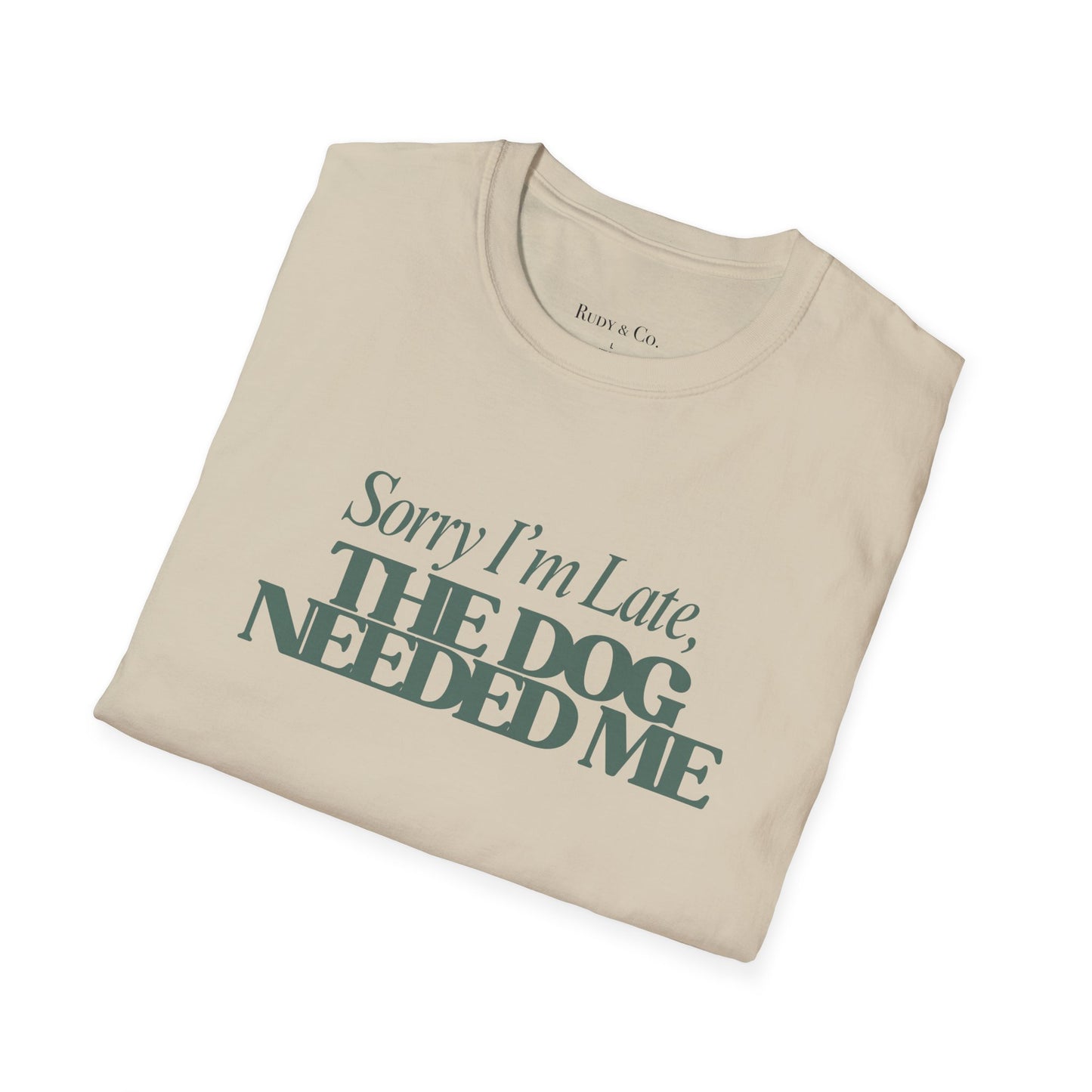 Sorry I’m Late, The Dog Needed Me – Funny Dog Lover T-Shirt