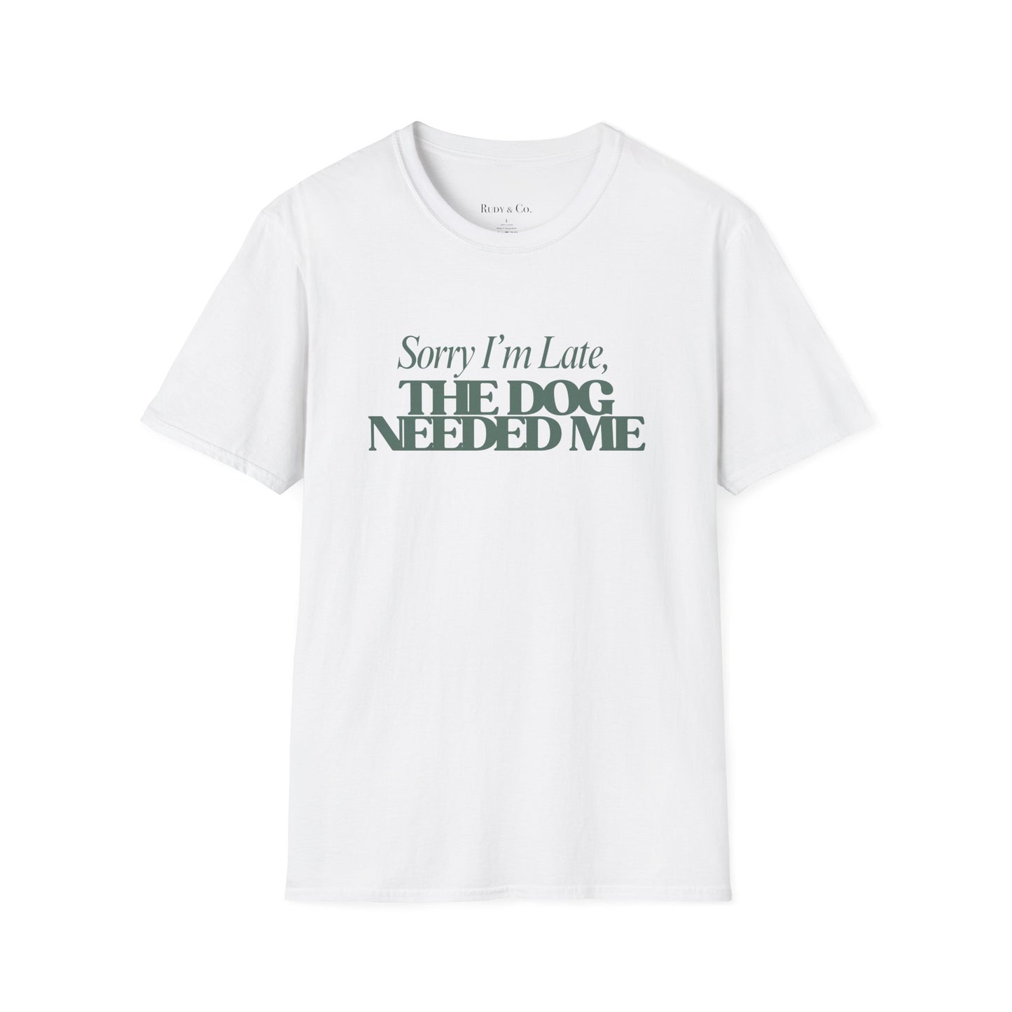 Sorry I’m Late, The Dog Needed Me – Funny Dog Lover T-Shirt