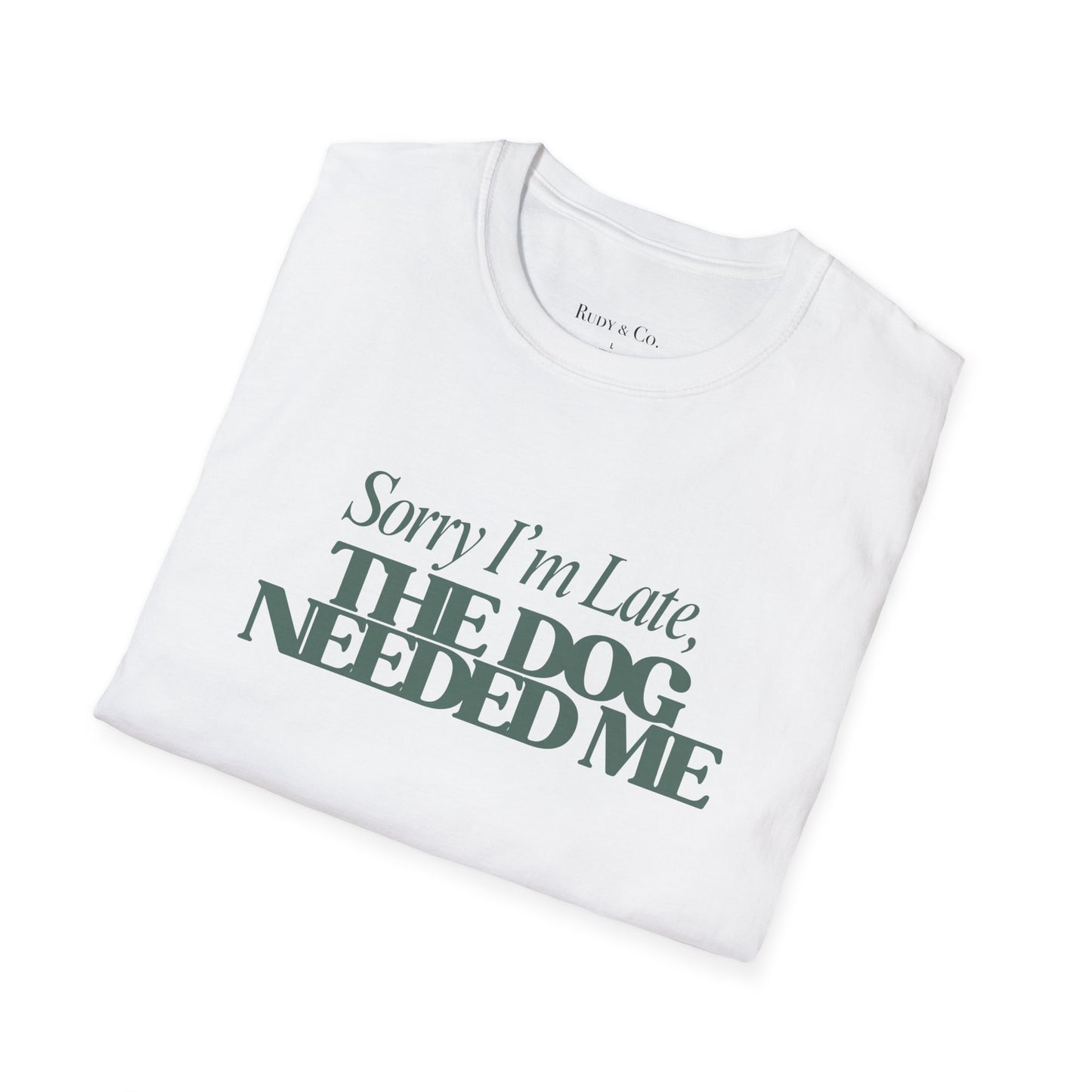Sorry I’m Late, The Dog Needed Me – Funny Dog Lover T-Shirt