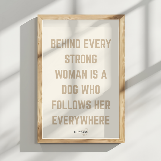 Behind Every Strong Woman Is a Dog Who Follows Her Everywhere – Digital Art Print (Instant Download)