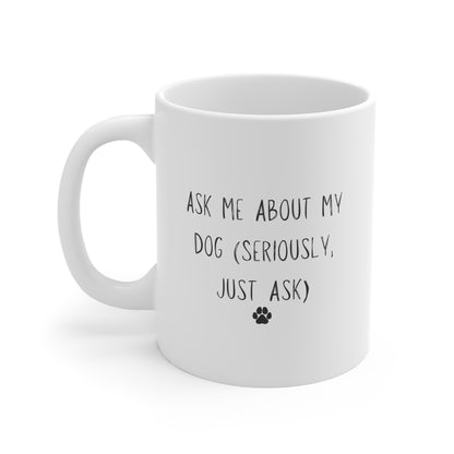 Ask Me About My Dog – Mug – Minimal Dog Lover Quote