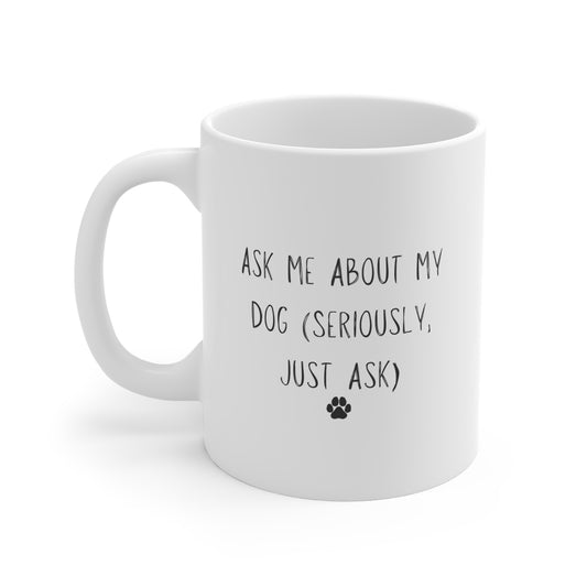 Ask Me About My Dog – Mug – Minimal Dog Lover Quote