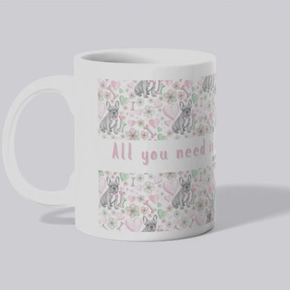 French Bulldog Valentine’s Mug – “All you need is love and a Frenchie”